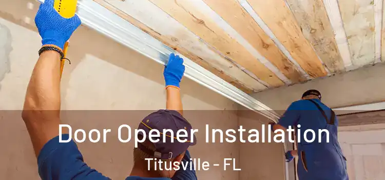  Door Opener Installation Titusville - FL