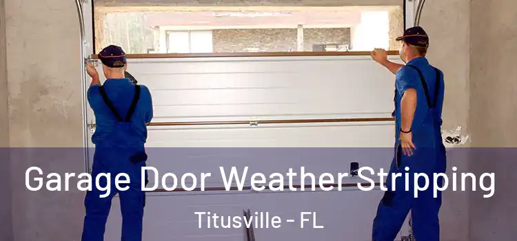  Garage Door Weather Stripping Titusville - FL